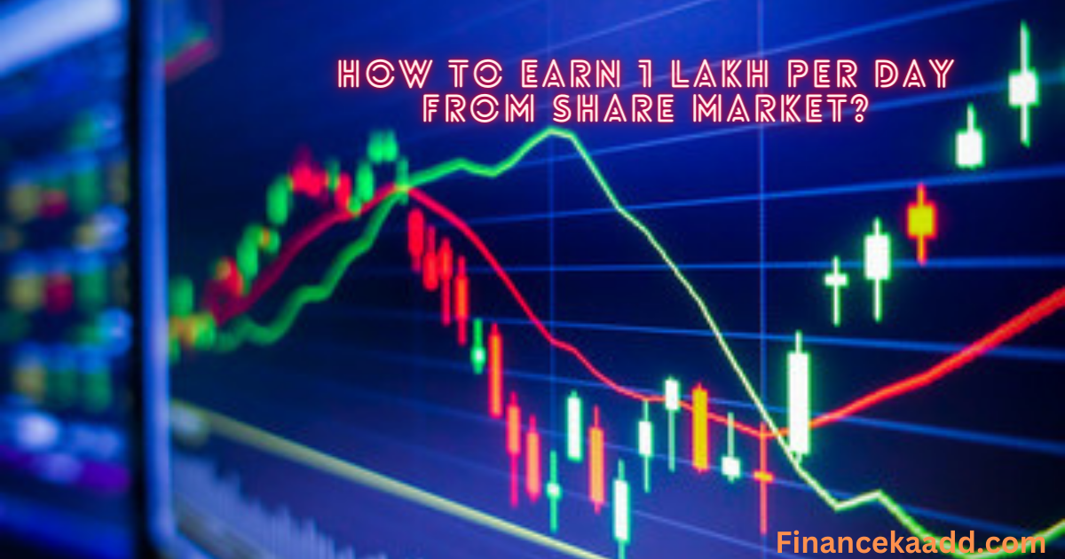 How to Earn 1 Lakh Per Day from Share Market?
