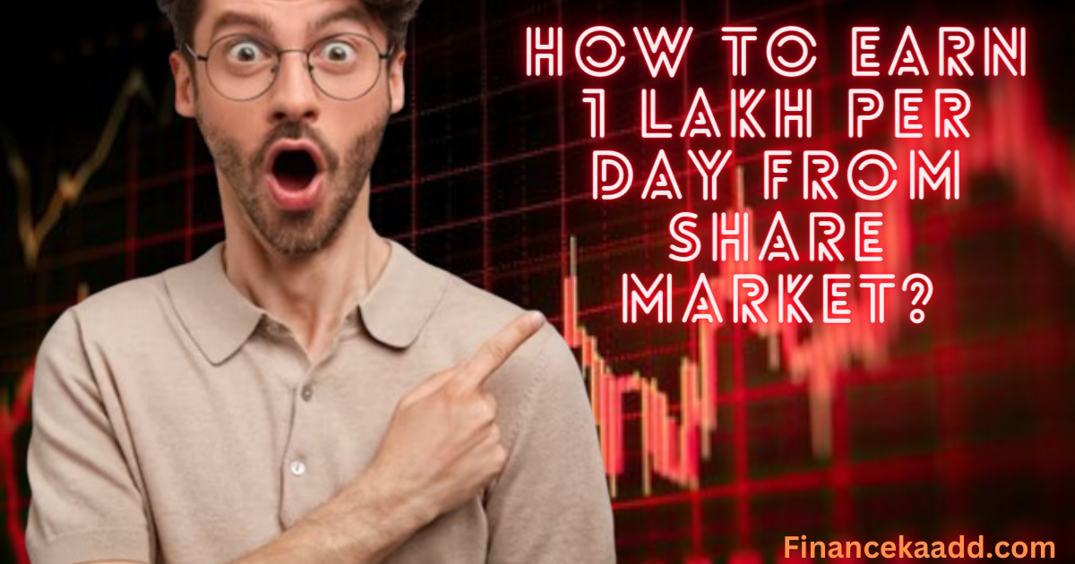 How do I earn 1 lakh per day from share market?