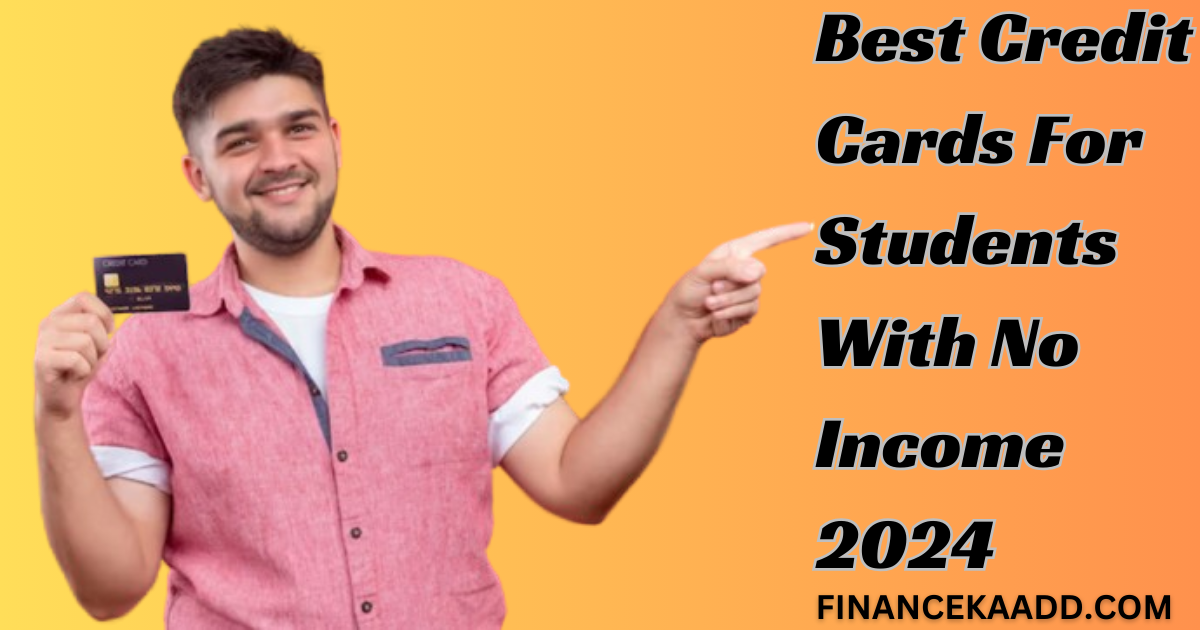 Best Credit Cards For Students With No Income 2024