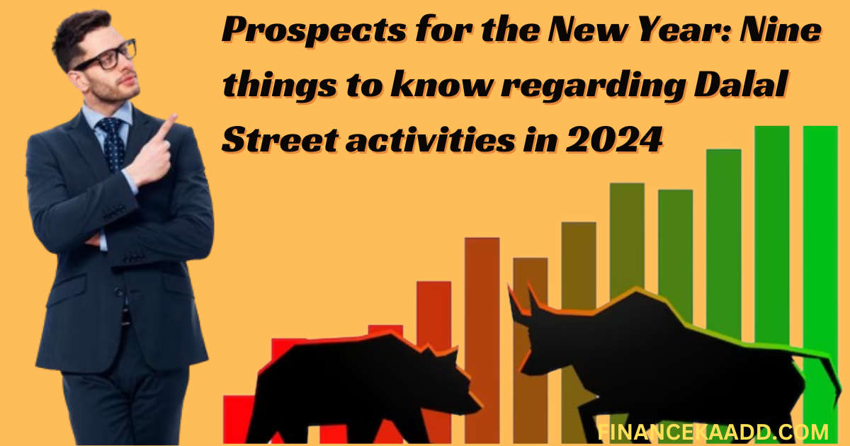 Prospects for the New Year: Nine things to know regarding Dalal Street activities in 2024