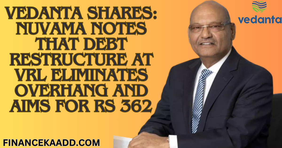 Vedanta shares: Nuvama notes that debt restructure at VRL eliminates overhang and aims for Rs 362