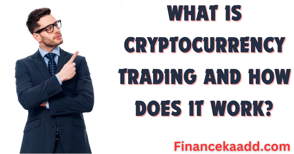 What is Cryptocurrency Trading and How Does It Work?