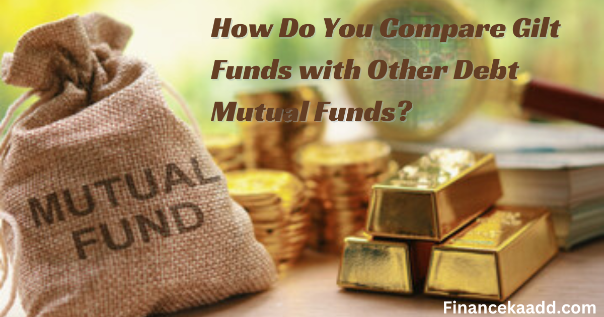What are gilt funds in terms of mutual funds? Would you recommend investing in them at this time?