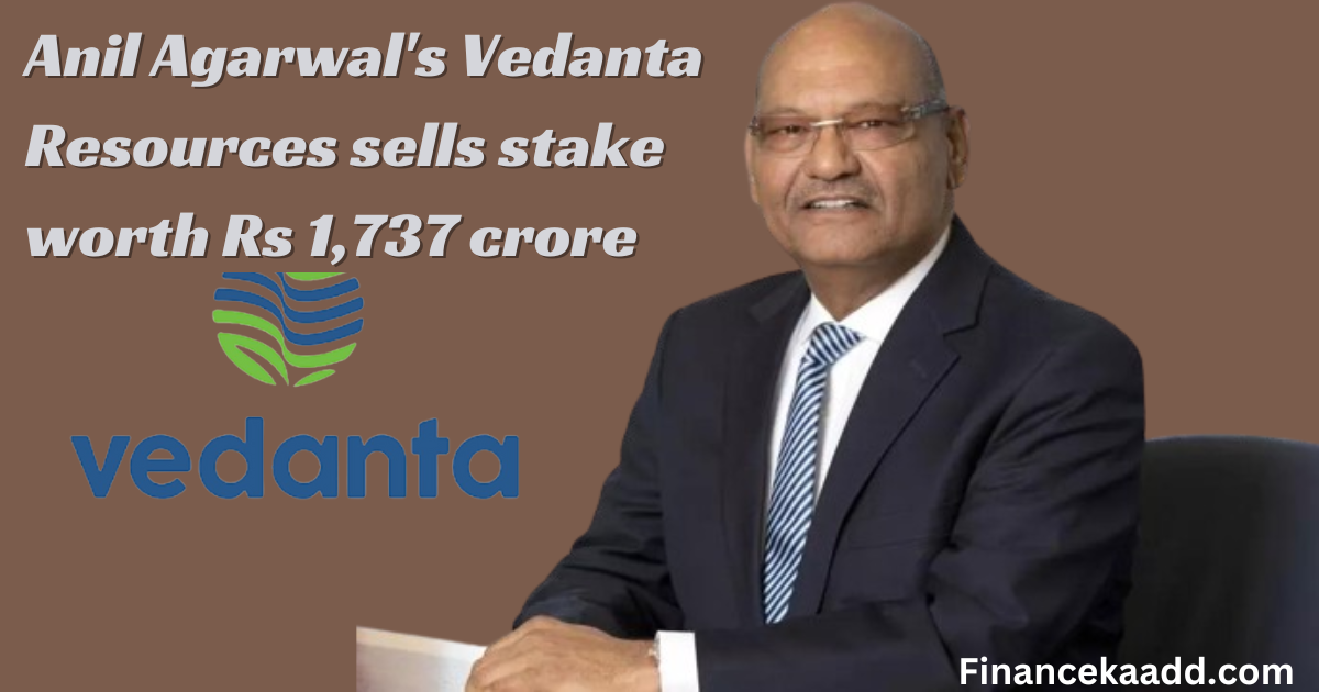 Anil Agarwal's Vedanta Resources sells stake worth Rs 1,737 crore