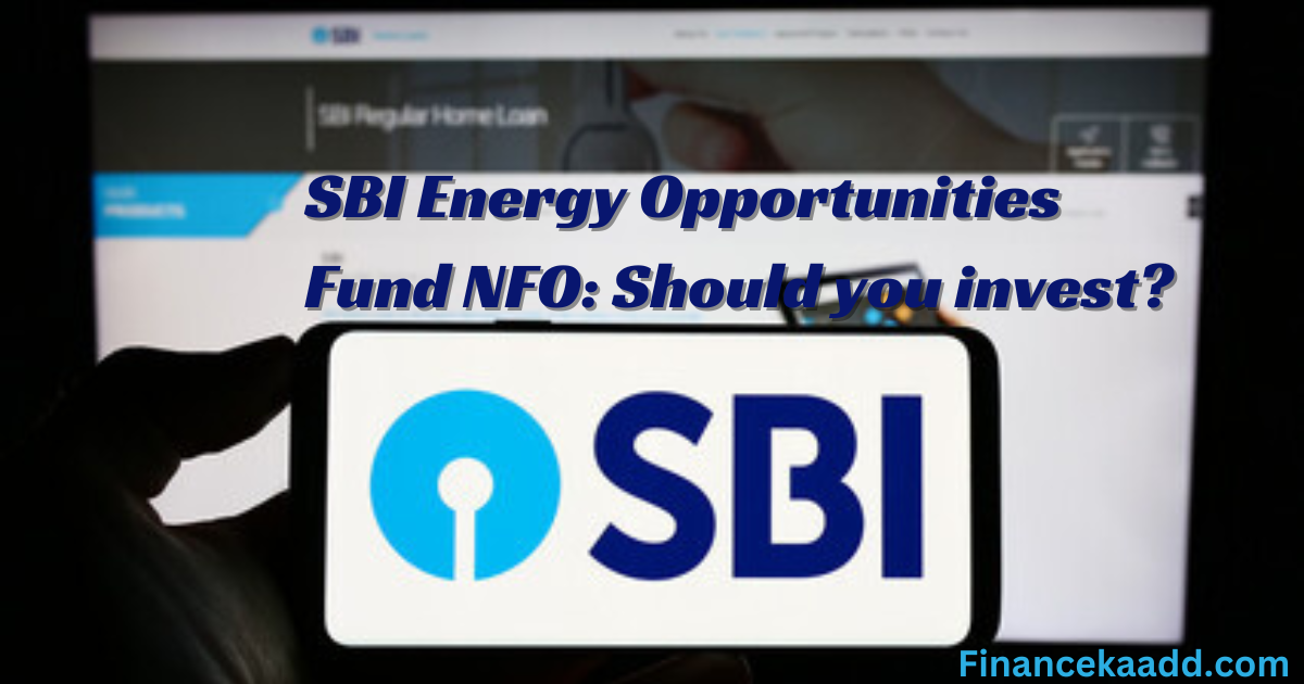 SBI Energy Opportunities Fund NFO: Should you invest?
