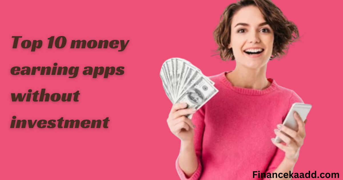 Top 10 money-earning apps without investment