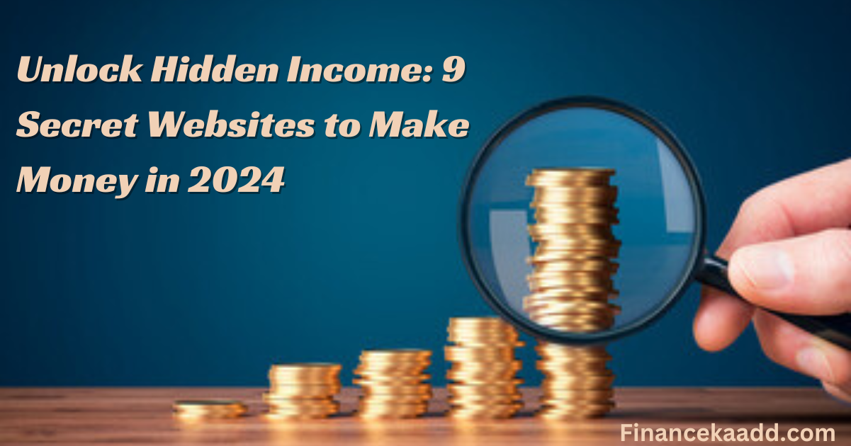 Unlock Hidden Income: 9 Secret Websites to Make Money in 2024