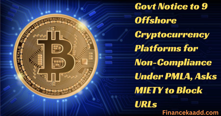 Govt Notice to 9 Offshore Cryptocurrency Platforms for Non-Compliance Under PMLA, Asks MIETY to Block URLs