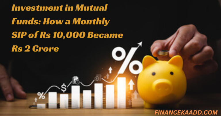 Investment in Mutual Funds: How a Monthly SIP of Rs 10,000 Became Rs 2 Crore