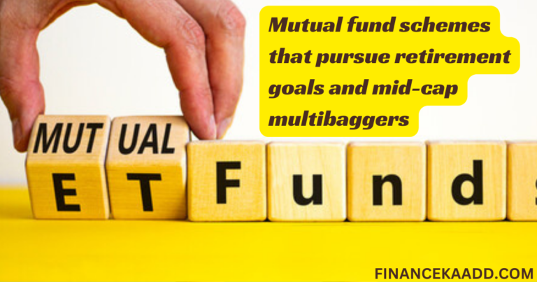 Mutual fund schemes that pursue retirement goals and mid-cap multibaggers