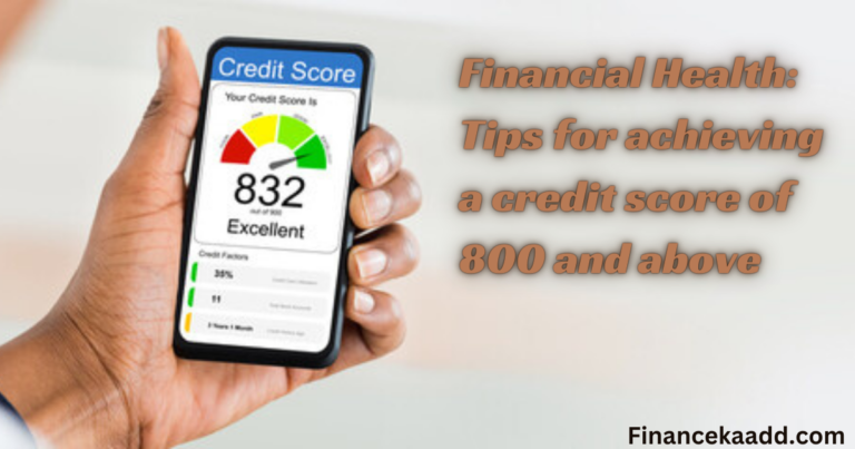 Financial Health: Tips for achieving a credit score of 800 and above