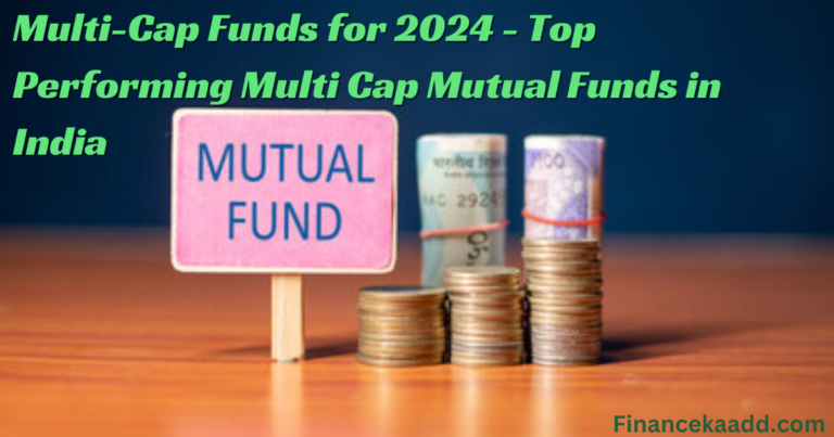 Multi-Cap Funds for 2024 - Top Performing Multi Cap Mutual Funds in India