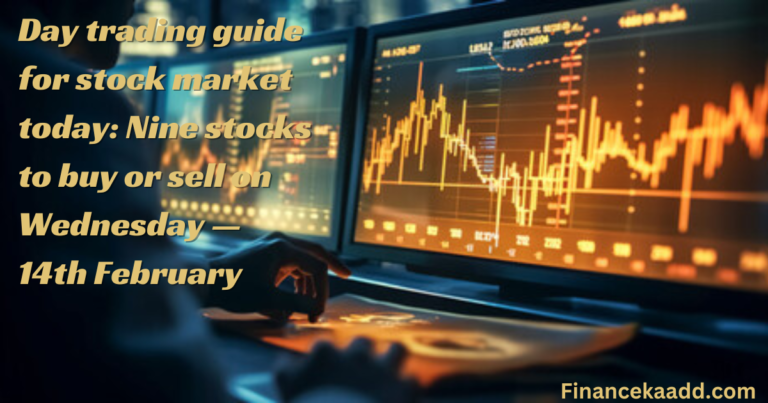 Day trading guide for stock market today: Nine stocks to buy or sell on Wednesday — 14th February