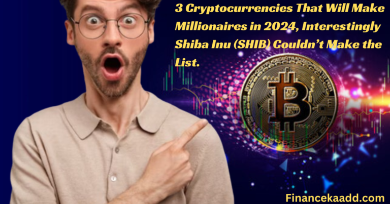 3 Cryptocurrencies That Will Make Millionaires in 2024, Interestingly Shiba Inu (SHIB) Couldn’t Make the List