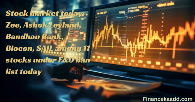 Stock market today: Zee, Ashok Leyland, Bandhan Bank, Biocon, SAIL among 11 stocks under F&O ban list today