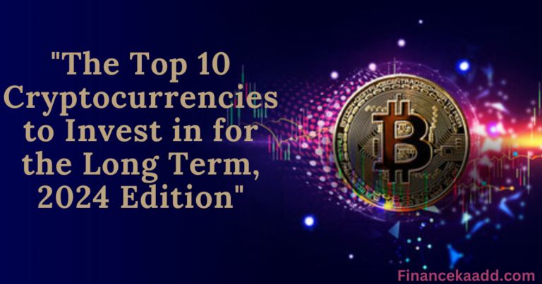 The Top 10 Cryptocurrencies to Invest in for the Long Term, 2024 Edition