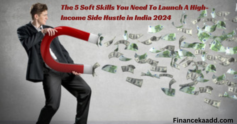 The 5 Soft Skills You Need To Launch A High-Income Side Hustle in India 2024