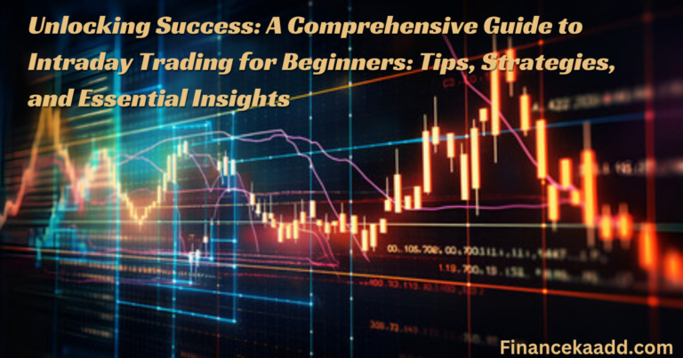 Unlocking Success: A Comprehensive Guide to Intraday Trading for Beginners: Tips, Strategies, and Essential Insights