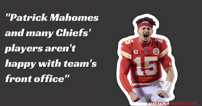 "Patrick Mahomes and many Chiefs' players aren't happy with team's front office"